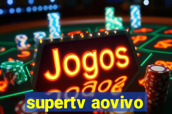 supertv aovivo